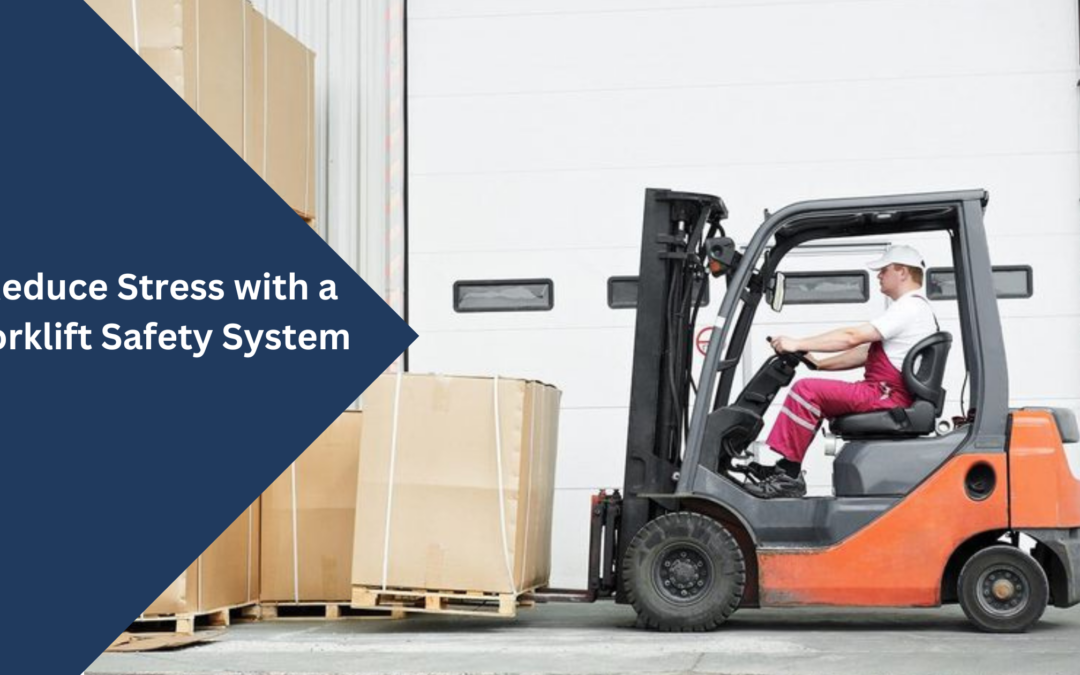 Reduce Stress with a Forklift Safety System
