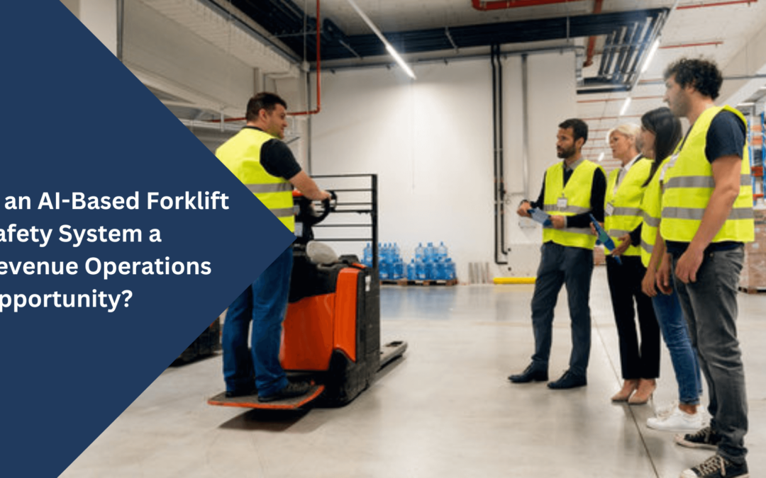 AI-Based Forklift Safety System as a Revenue Operations Opportunity