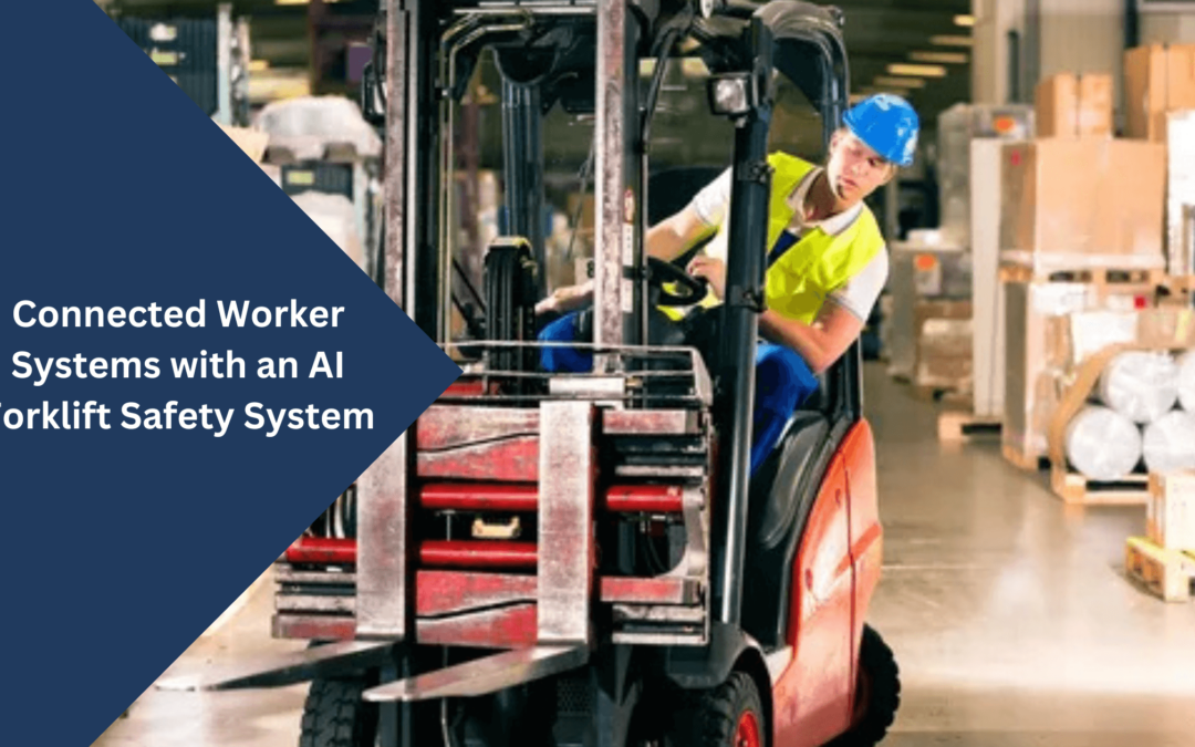 Connected Worker Systems with an AI Forklift Safety System