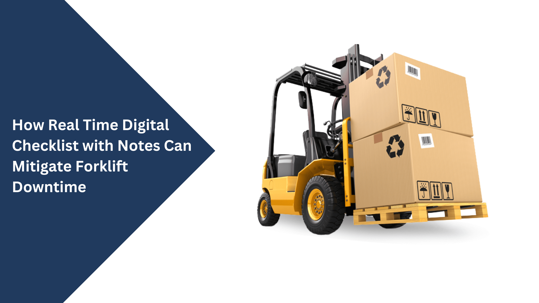 How Real Time Digital Checklist with Notes Can Mitigate Forklift Downtime