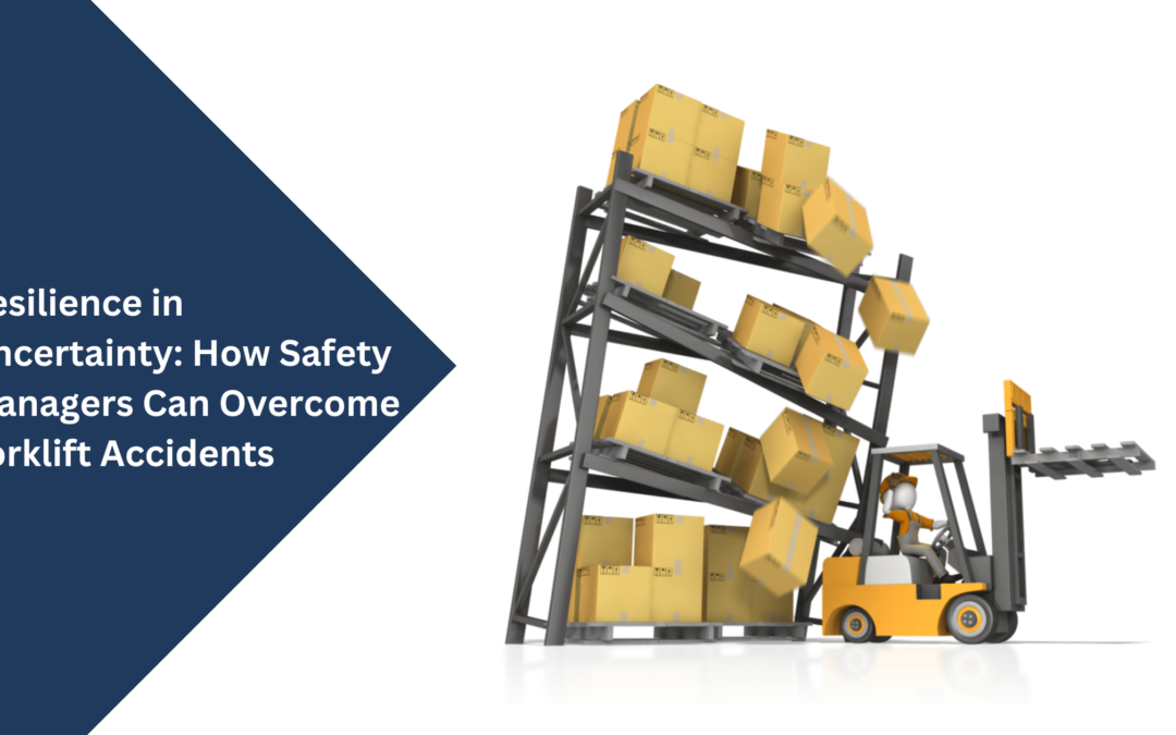 Resilience in Uncertainty How Safety Managers Can Overcome Forklift Accidents