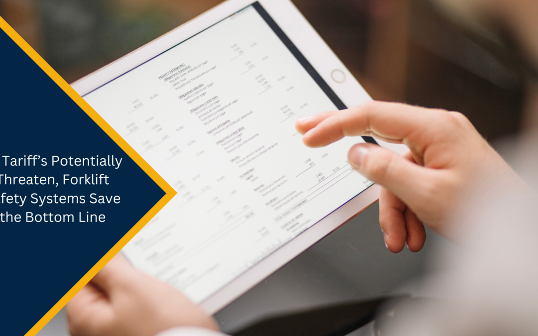 As Tariff’s Potentially Threaten, Forklift Safety Systems Save the Bottom Line