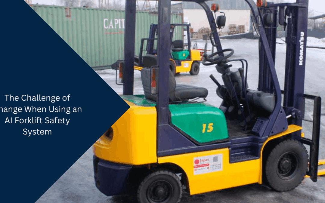 The Challenge of Change When Using an AI Forklift Safety System